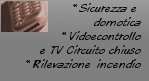 Impianti di allarme, sicurezza, videosorveglianza e videocontrollo